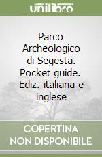 Parco Archeologico di Segesta. Pocket guide. Ediz. italiana e inglese libro