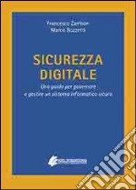 Sicurezza digitale. Una guida per governare e gestire un sistema informatico sicuro