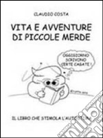 Vita e avventure di piccole merde libro