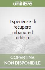 Esperienze di recupero urbano ed edilizio