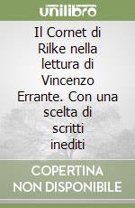 Il Cornet di Rilke nella lettura di Vincenzo Errante. Con una scelta di scritti inediti
