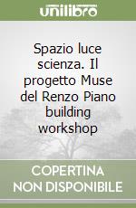 Spazio luce scienza. Il progetto Muse del Renzo Piano building workshop