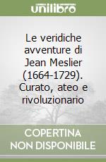 Le veridiche avventure di Jean Meslier (1664-1729). Curato, ateo e rivoluzionario