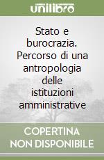 Stato e burocrazia. Percorso di una antropologia delle istituzioni amministrative