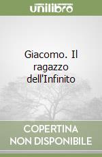 Giacomo. Il ragazzo dell'Infinito libro