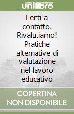 Lenti a contatto. Rivalutiamo! Pratiche alternative di valutazione nel lavoro educativo