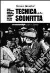 Tecnica della sconfitta. Storia dei quaranta giorni che precedettero e seguirono l'entrata dell'Italia in guerra libro