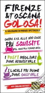 Firenze & Toscana golosa. Guida dalla A alla Z alle 100 cose più squisite del nostro territorio. Ediz. italiana e inglese libro