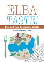 Elba taste! Giro dell'isola in sessanta ricette libro