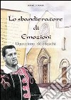 Lo sbandieratore di emozioni. Uguccione de' Fiaschi libro di Gherardi Olinto Di Veroli A. (cur.)