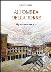 All'ombra della torre. Uguccione racconta libro