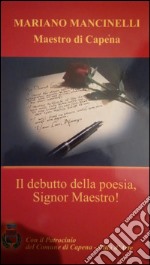 Il debutto della poesia, Signor Maestro! Maestro di Capena libro