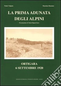 La prima adunata degli alpini. Ortigara 6 settembre 1920 libro