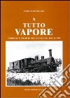 A tutto vapore. Ferrovie e tramvie nel Veneto dal 1866 al 1900 libro