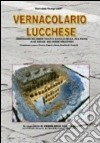 Vernacolario lucchese. Dizionario dei lemmi usati a Lucca e nella sua piana alle soglie del terzo millennio libro