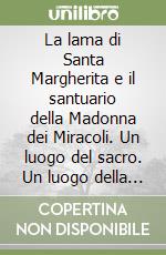 La lama di Santa Margherita e il santuario della Madonna dei Miracoli. Un luogo del sacro. Un luogo della natura libro