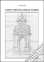 L'antica «porta del castello» di Andria libro