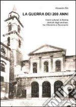 La guerra dei 200 anni. I beni culturali di Andria distrutti dagli andriesi, tra Ottocento e Novecento libro