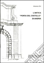 L'antica «Porta del castello» di Andria libro