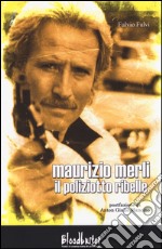 Maurizio Merli. Il poliziotto ribelle libro