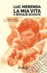 Luc Merenda. La mia vita a briglie sciolte libro