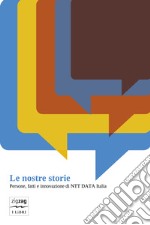 Le nostre storie. Persone, fatti e innovazione di NTT Data Italia libro