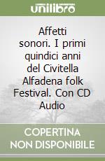 Affetti sonori. I primi quindici anni del Civitella Alfadena folk Festival. Con CD Audio libro