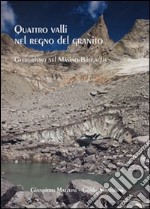 Quattro valli nel regno del granito. Geoturismo nel Masino, Codera, Bregaglia libro