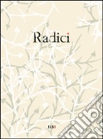 Radici. Ediz. illustrata libro