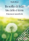 Un soffio di fede tra cielo e terra. Francesca Lancellotti libro di Rizzi Paolo