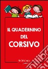 Quadernino del corsivo. Maxi quaderno. Per la Scuola elementare (Il) libro di Malaspina Michela