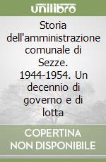 Storia dell'amministrazione comunale di Sezze. 1944-1954. Un decennio di governo e di lotta libro