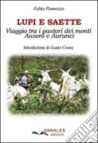 Lupi e saette. Viaggio tra i pastori dei monti Ausoni e Aurunci libro