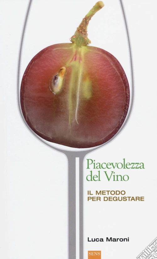 La piacevolezza del vino. Il metodo per degustare