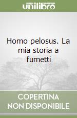 Homo pelosus. La mia storia a fumetti