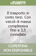 Il trasporto in conto terzi. Con veicoli di massa complessiva fino a 3,5 tonnellate