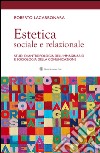 Estetica sociale e relazionale. Studi di antropologia dell'immaginario e sociologia della comunicazione libro