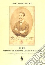 Il re. Alfonso di Borbone conte di Caserta