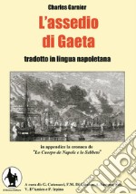 L'assedio di Gaeta. Testo napoletano e italiano libro