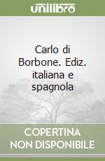 Carlo di Borbone. Ediz. italiana e spagnola libro