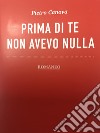 Prima di te non avevo nulla libro di Canova Pietro