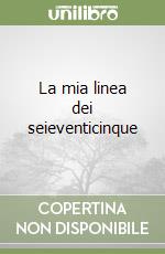 La mia linea dei seieventicinque libro