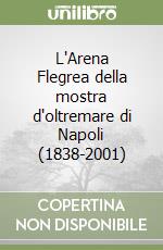 L'Arena Flegrea della mostra d'oltremare di Napoli (1838-2001) libro