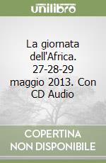 La giornata dell'Africa. 27-28-29 maggio 2013. Con CD Audio