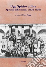 Ugo Spirito a Pisa. Appunti delle lezioni (1932-1935)