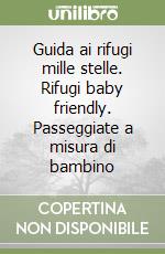 Guida ai rifugi mille stelle. Rifugi baby friendly. Passeggiate a misura di bambino libro