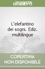 L'elefantino dei sogni. Ediz. multilingue libro