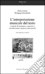 L'interpretazione musicale del testo. I trattati «El melopeo y maestro» «architectonice musices universalis». Testo latino a fronte libro