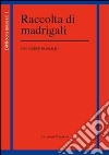 Raccolta di madrigali. Con schede di analisi libro