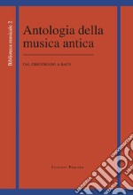 Antologia della musica antica. Dal gregoriano a Bach libro